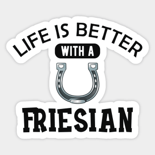 Friesian Horse - Life is better with a friesian Sticker